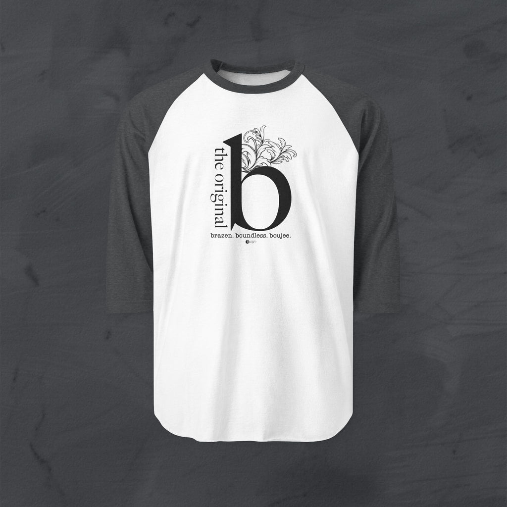 The Original B Raglan Sequel — Brazen. Boundless. Boujee.™